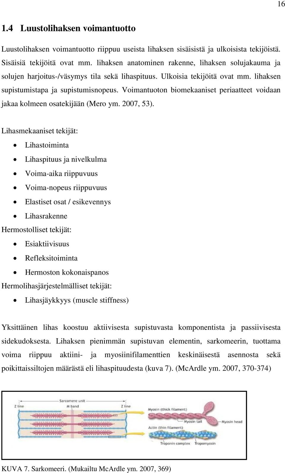 Voimantuoton biomekaaniset periaatteet voidaan jakaa kolmeen osatekijään (Mero ym. 2007, 53).