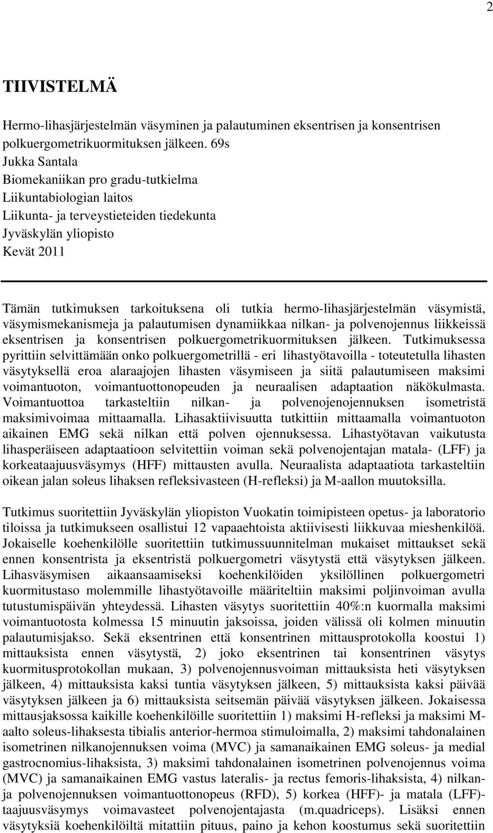 hermo-lihasjärjestelmän väsymistä, väsymismekanismeja ja palautumisen dynamiikkaa nilkan- ja polvenojennus liikkeissä eksentrisen ja konsentrisen polkuergometrikuormituksen jälkeen.