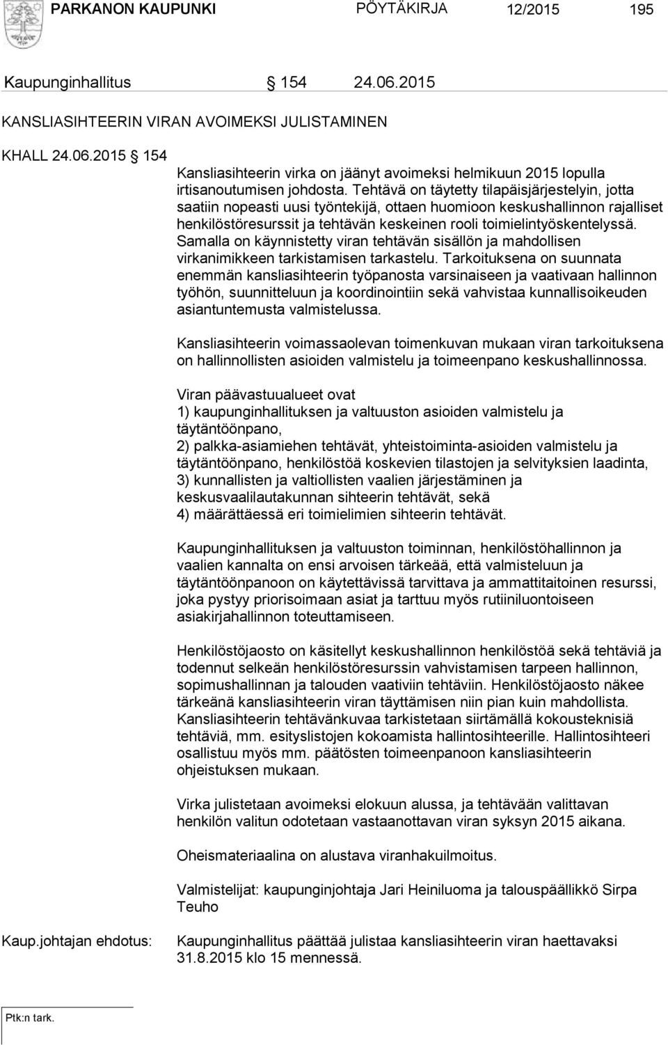 Samalla on käynnistetty viran tehtävän sisällön ja mahdollisen virkanimikkeen tarkistamisen tarkastelu.