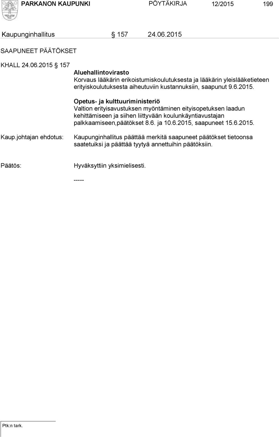 2015 157 Aluehallintovirasto Korvaus lääkärin erikoistumiskoulutuksesta ja lääkärin yleislääketieteen erityiskoulutuksesta aiheutuviin kustannuksiin, saapunut 9.6.