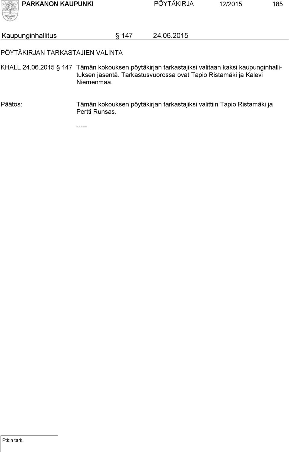 2015 147 Tämän kokouksen pöytäkirjan tarkastajiksi valitaan kaksi kaupunginhallituksen