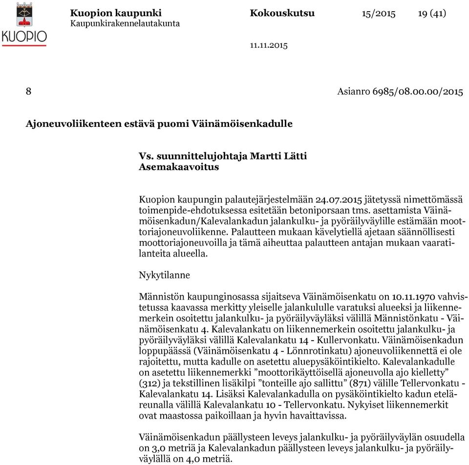 asettamista Väinämöisenkadun/Kalevalankadun jalankulku- ja pyöräilyväylille estämään moottoriajoneuvoliikenne.