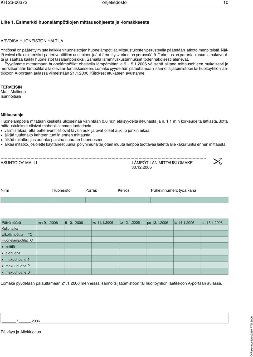 Tarkoitus on parantaa asumismukavuutta ja saattaa kaikki huoneistot tasalämpöiskiksi. Samalla lämmityskustannukset todennäköisesti alenevat.