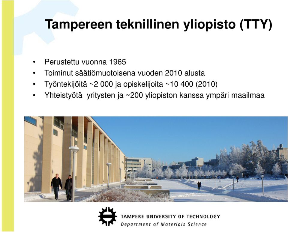 Työntekijöitä ~2 000 ja opiskelijoita ~10 400 (2010)