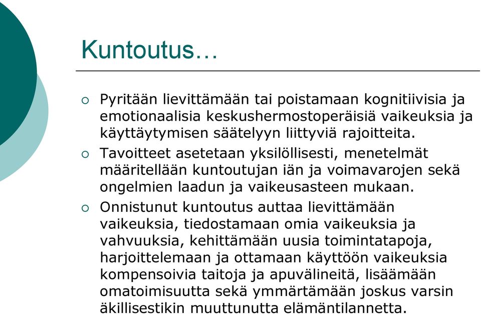 Onnistunut kuntoutus auttaa lievittämään vaikeuksia, tiedostamaan omia vaikeuksia ja vahvuuksia, kehittämään uusia toimintatapoja, harjoittelemaan ja