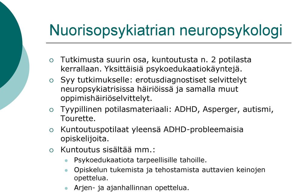 Tyypillinen potilasmateriaali: ADHD, Asperger, autismi, Tourette. Kuntoutuspotilaat yleensä ADHD-probleemaisia opiskelijoita.