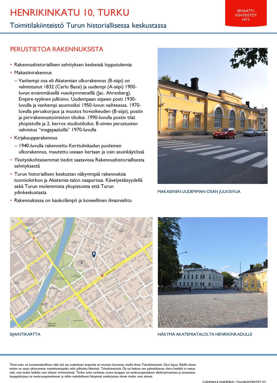 Uudempaan siipeen posti 1930- luvulla ja vanhempi asunnoiksi 1950-luvun vaihteessa. 1970- luvulla peruskorjaus ja muutos hovioikeuden (B-siipi), postin ja piirirakennustoimiston tiloiksi.