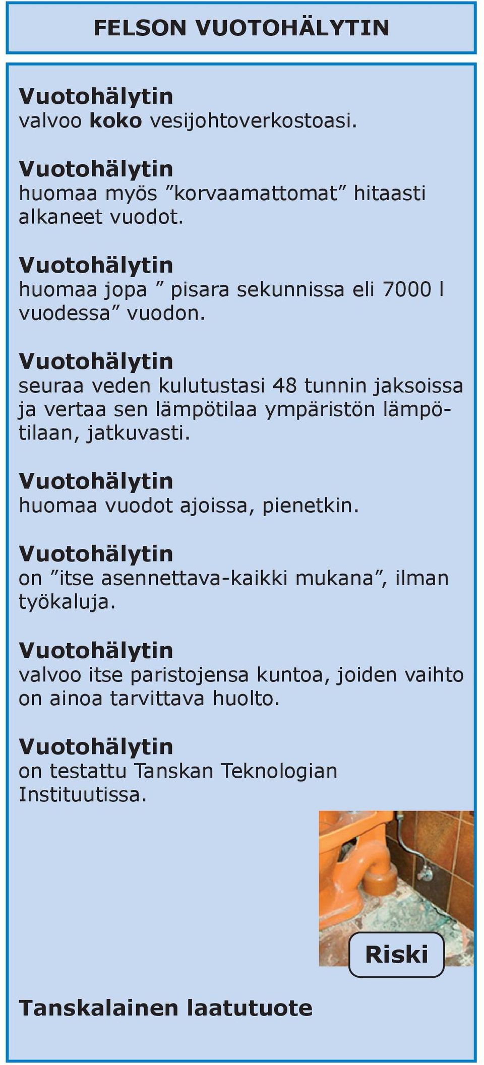 seuraa veden kulutustasi 48 tunnin jaksoissa ja vertaa sen lämpötilaa ympäristön lämpötilaan, jatkuvasti.