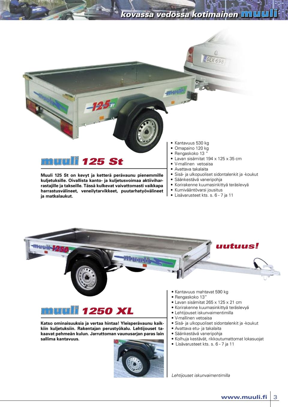 Kantavuus 530 kg Omapaino 120 kg Rengaskoko 13 Lavan sisämitat 194 x 125 x 35 cm V-mallinen vetoaisa Avattava takalaita Sisä- ja ulkopuoliset sidontalenkit ja -koukut Säänkestävä vaneripohja