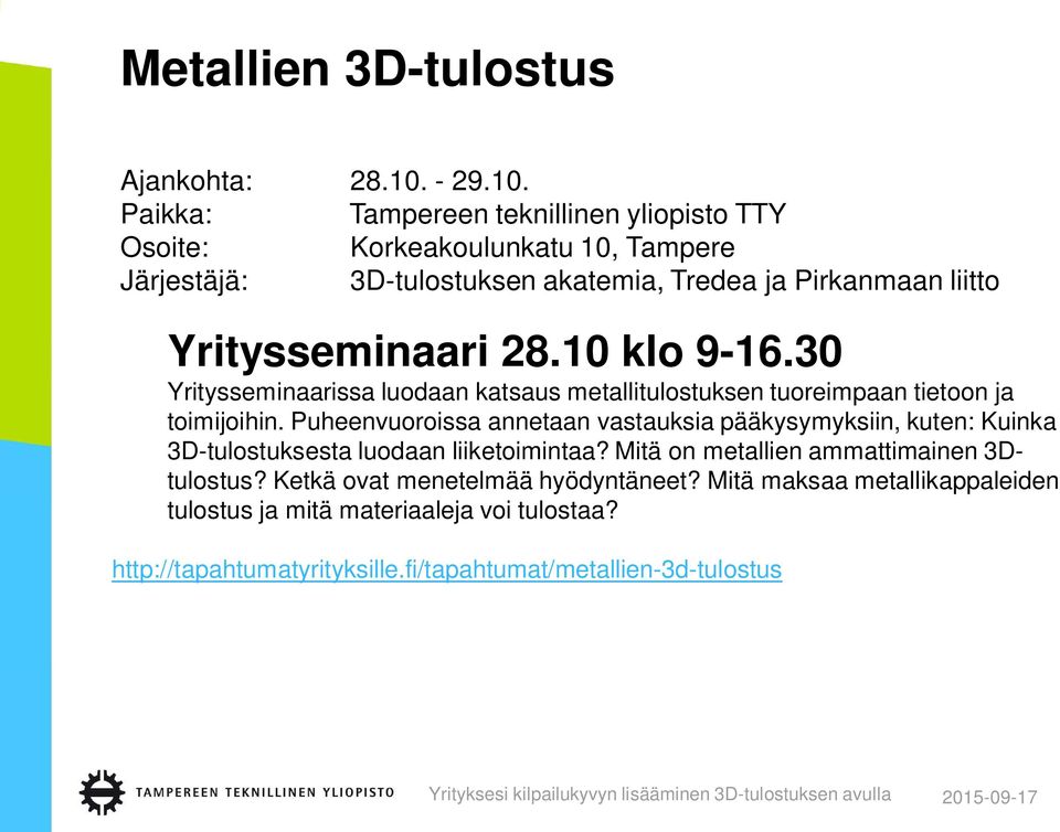 Paikka: Tampereen teknillinen yliopisto TTY Osoite: Korkeakoulunkatu 10, Tampere Järjestäjä: 3D-tulostuksen akatemia, Tredea ja Pirkanmaan liitto Yritysseminaari