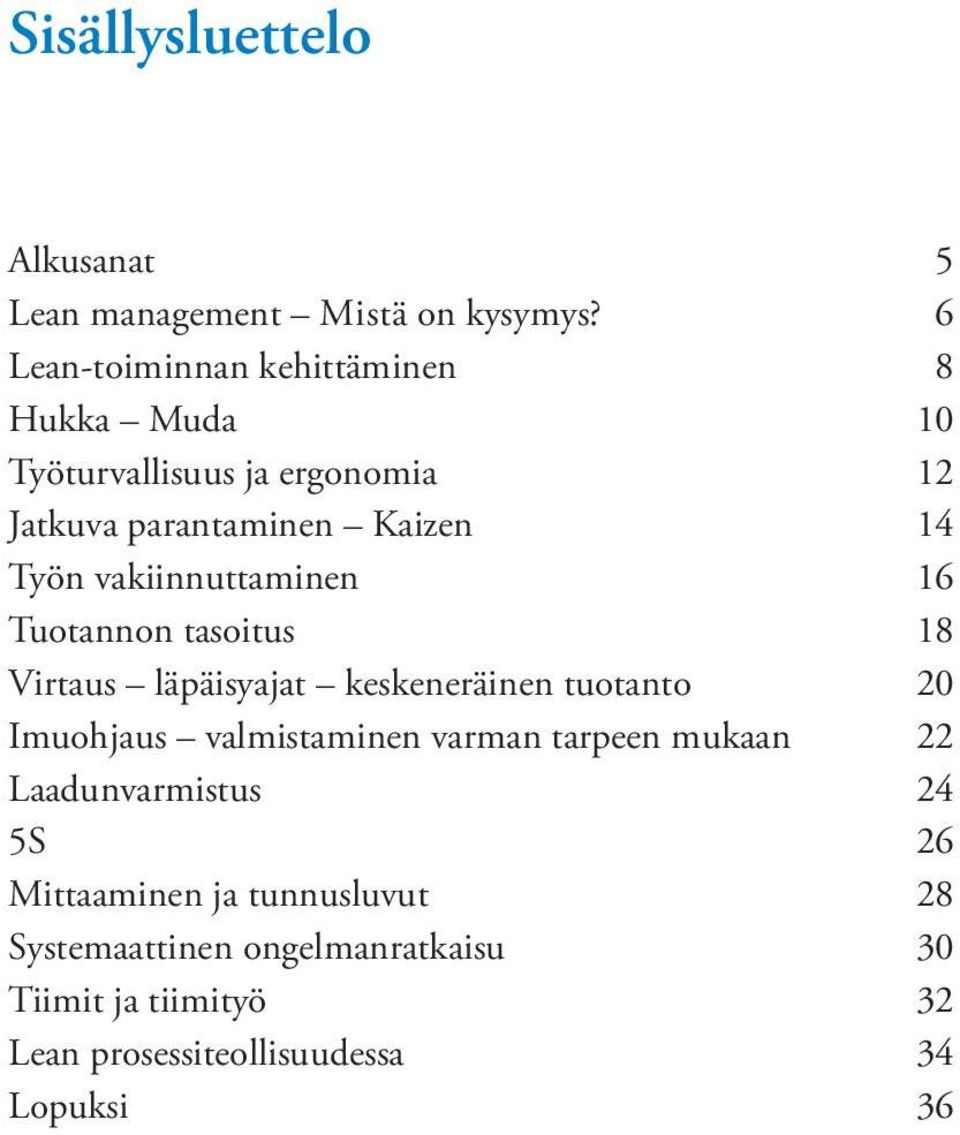 vakiinnuttaminen 16 Tuotannon tasoitus 18 Virtaus läpäisyajat keskeneräinen tuotanto 20 Imuohjaus valmistaminen