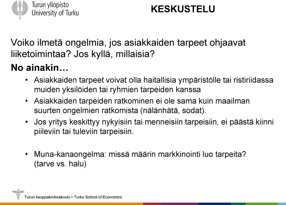 Asiakkaiden tarpeiden ratkominen ei ole sama kuin maailman suurten ongelmien ratkomista (nälänhätä, sodat).