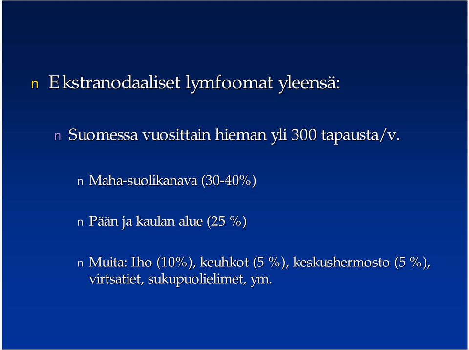 Maha suolikanava (30 40%) Pään n ja kaulan alue (25 %)