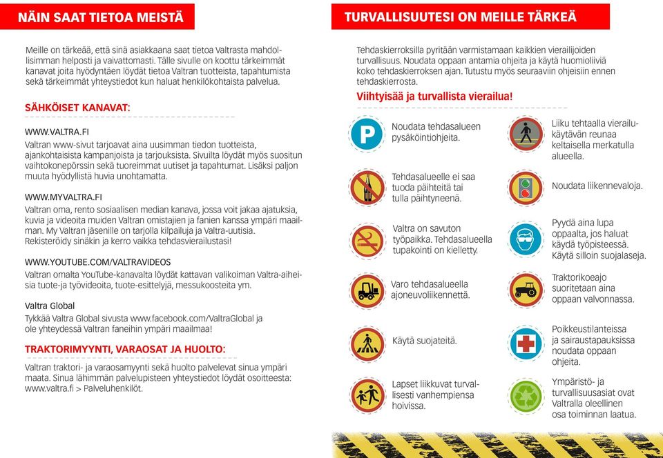 VALTRA.FI Valtran www-sivut tarjoavat aina uusimman tiedon tuotteista, ajankohtaisista kampanjoista ja tarjouksista.