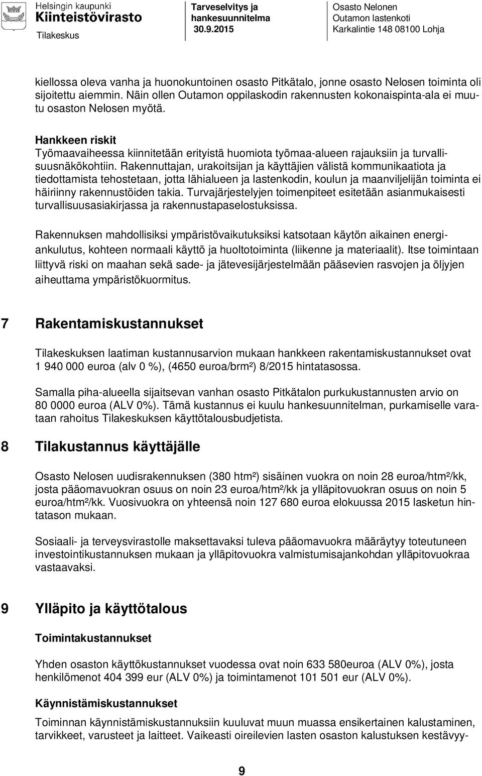 Näin ollen Outamon oppilaskodin rakennusten kokonaispinta-ala ei muutu osaston Nelosen myötä.