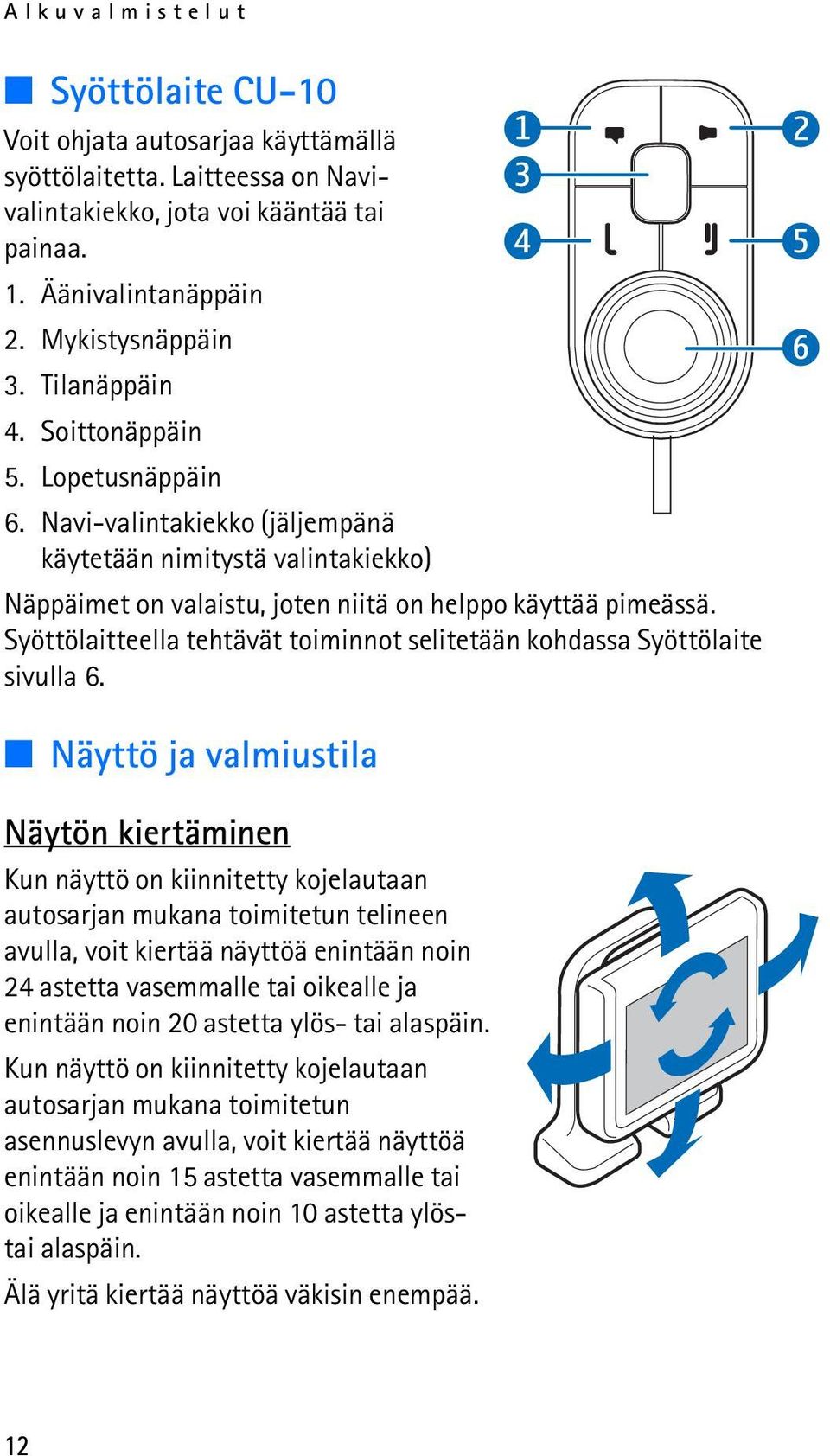 Syöttölaitteella tehtävät toiminnot selitetään kohdassa Syöttölaite sivulla 6.