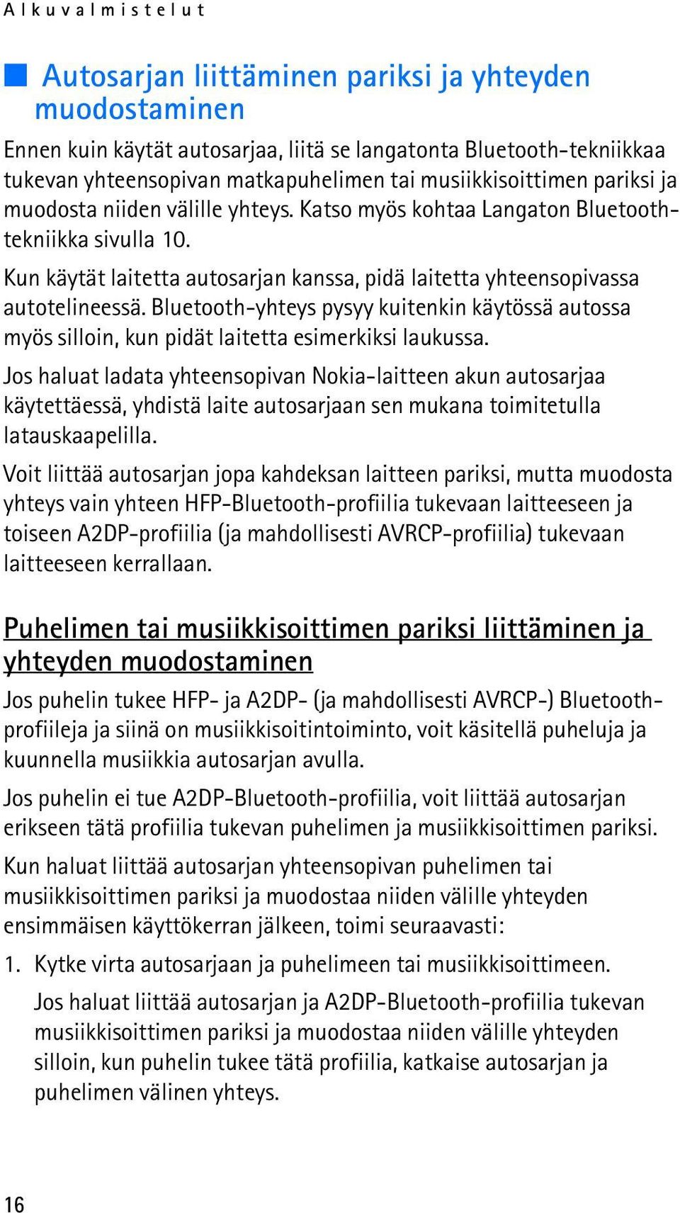 Kun käytät laitetta autosarjan kanssa, pidä laitetta yhteensopivassa autotelineessä. Bluetooth-yhteys pysyy kuitenkin käytössä autossa myös silloin, kun pidät laitetta esimerkiksi laukussa.