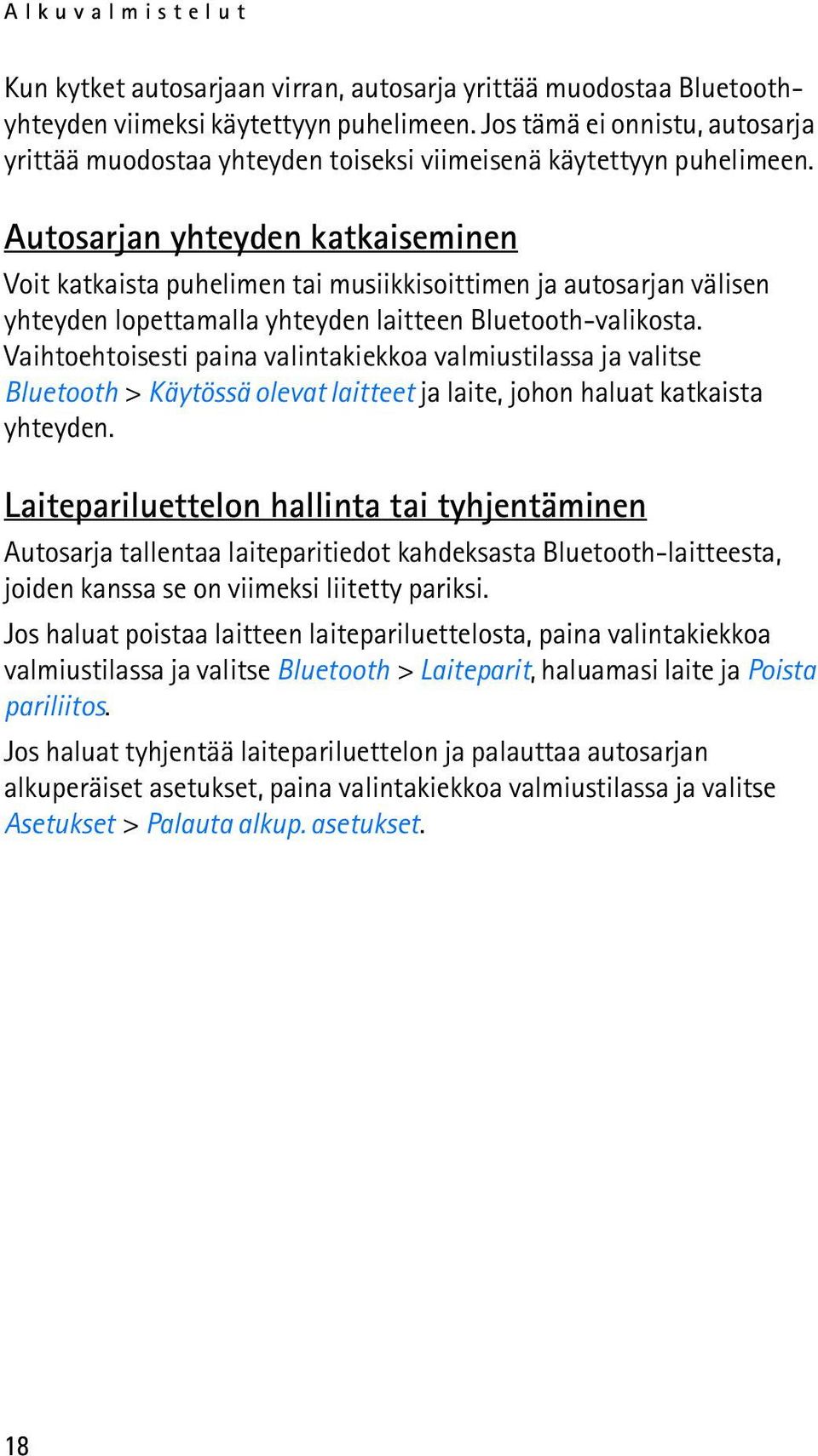 Autosarjan yhteyden katkaiseminen Voit katkaista puhelimen tai musiikkisoittimen ja autosarjan välisen yhteyden lopettamalla yhteyden laitteen Bluetooth-valikosta.