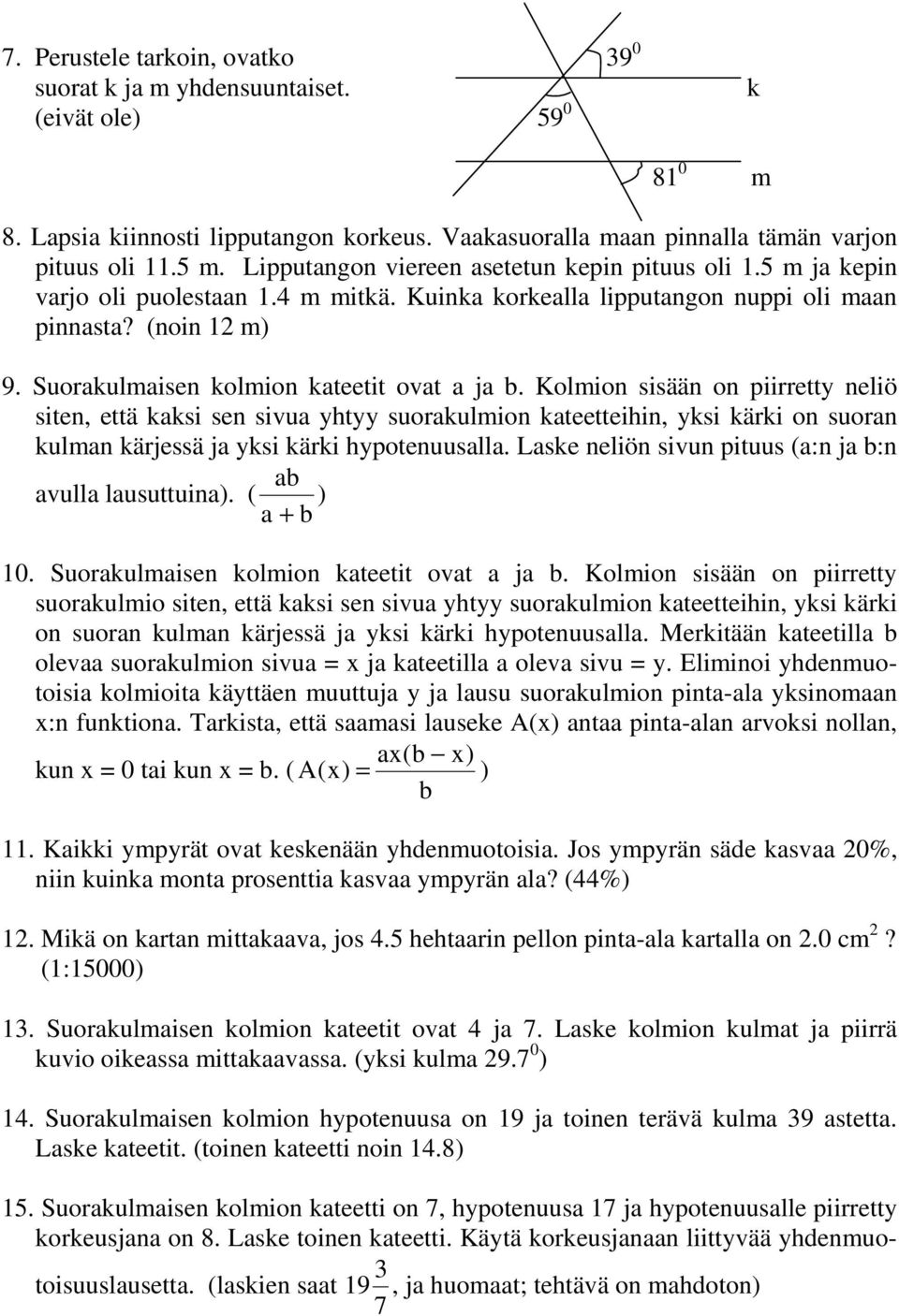 Suorakulmaisen kolmion kateetit ovat a ja b.