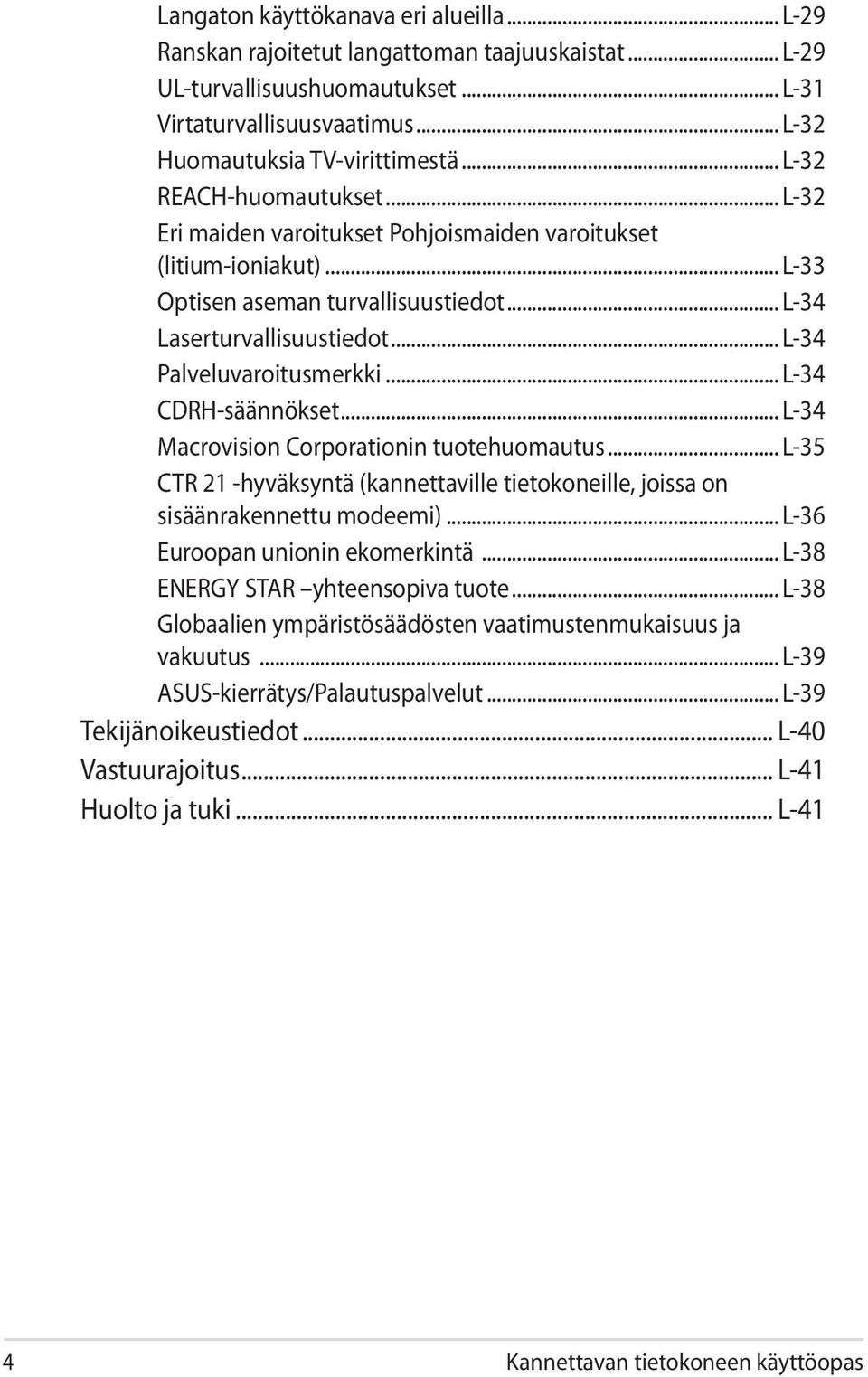 .. L-34 Palveluvaroitusmerkki... L-34 CDRH-säännökset... L-34 Macrovision Corporationin tuotehuomautus... L-35 CTR 21 -hyväksyntä (kannettaville tietokoneille, joissa on sisäänrakennettu modeemi).