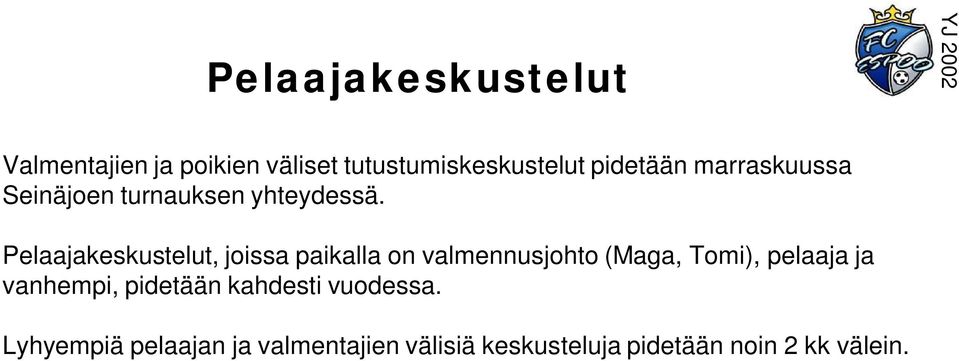 Pelaajakeskustelut, joissa paikalla on valmennusjohto (Maga, Tomi), pelaaja ja