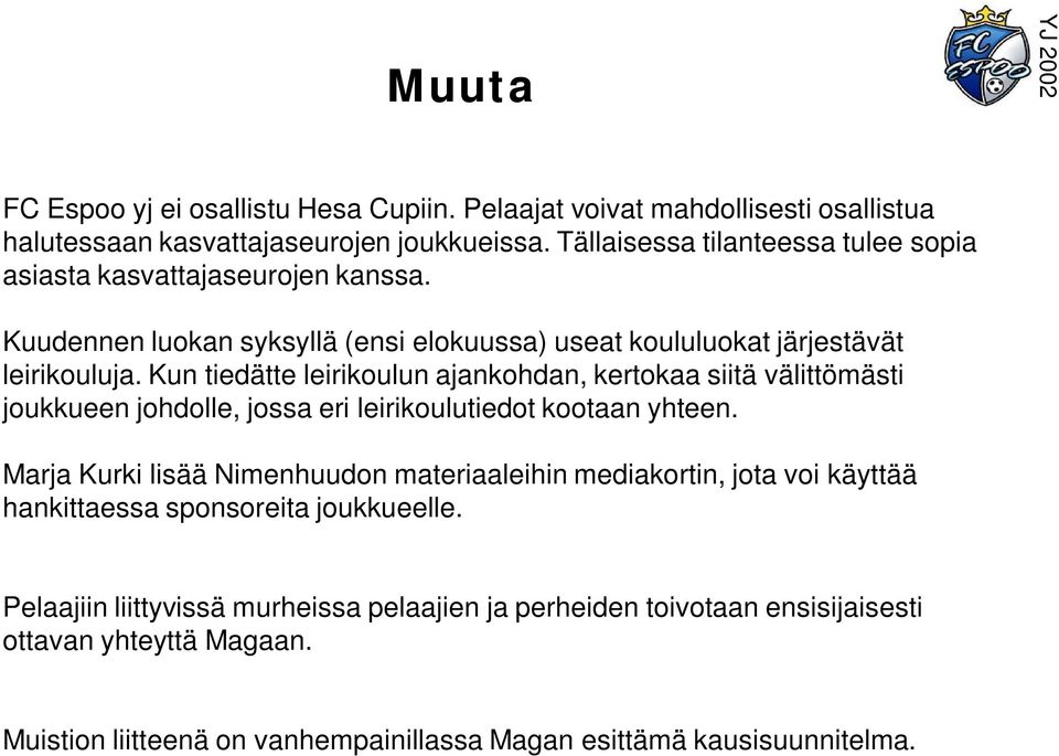 Kun tiedätte leirikoulun ajankohdan, kertokaa siitä välittömästi joukkueen johdolle, jossa eri leirikoulutiedot kootaan yhteen.
