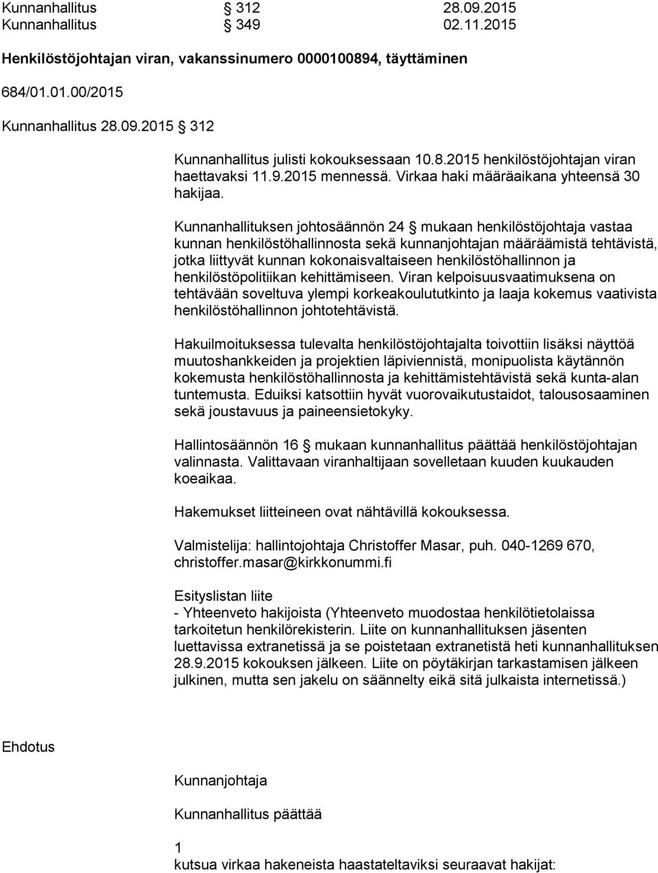 Kunnanhallituksen johtosäännön mukaan henkilöstöjohtaja vastaa kunnan henkilöstöhallinnosta sekä kunnanjohtajan määräämistä tehtävistä, jotka liittyvät kunnan kokonaisvaltaiseen henkilöstöhallinnon