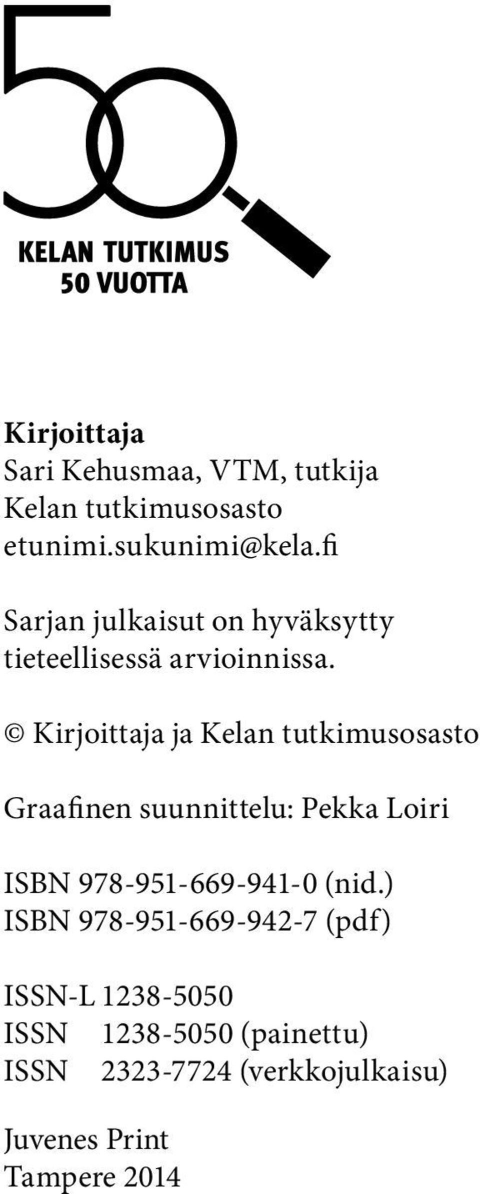 Kirjoittaja ja Kelan tutkimusosasto Graafinen suunnittelu: Pek ka Loiri ISBN 978-951-669-941-0