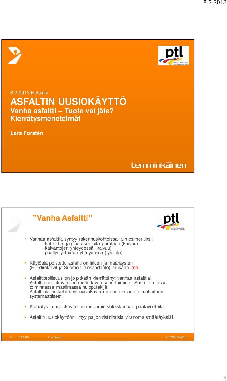 päällystystöiden yhteydessä (jyrsintä) Käytöstä poistettu asfaltti on lakien ja määräysten (EU-direktiivit ja Suomen lainsäädäntö) mukaan jäte!