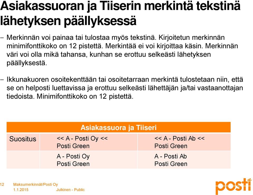 Merkinnän väri voi olla mikä tahansa, kunhan se erottuu selkeästi lähetyksen päällyksestä.