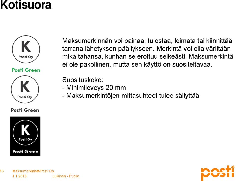 Merkintä voi olla väriltään mikä tahansa, kunhan se erottuu selkeästi.
