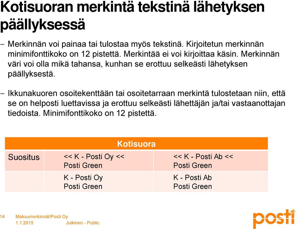 Merkinnän väri voi olla mikä tahansa, kunhan se erottuu selkeästi lähetyksen päällyksestä.