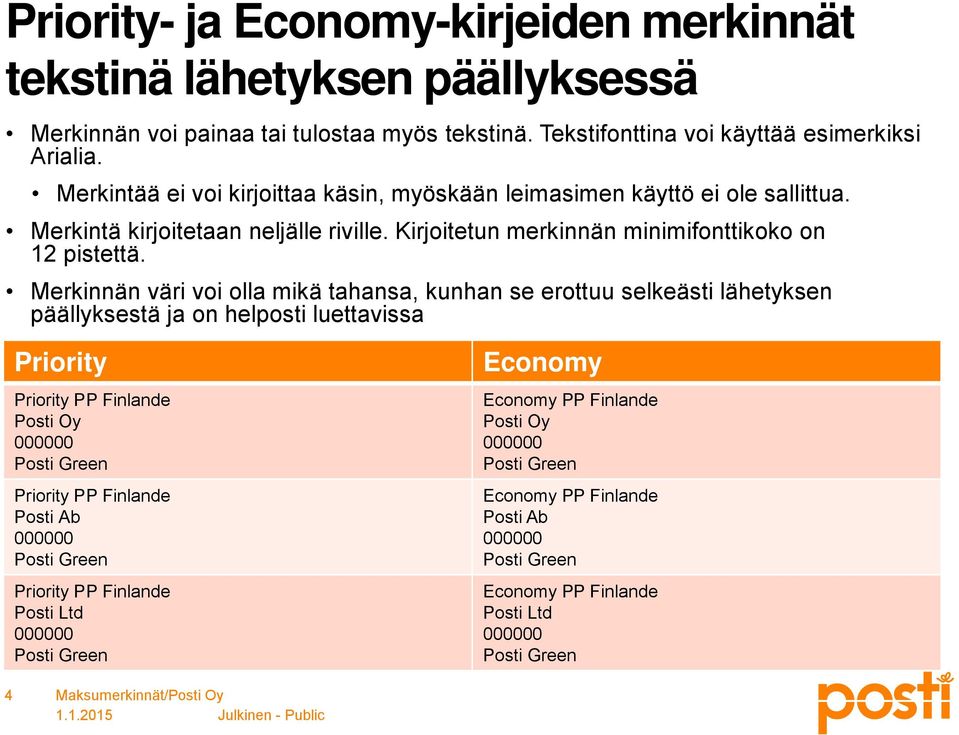 Merkinnän väri voi olla mikä tahansa, kunhan se erottuu selkeästi lähetyksen päällyksestä ja on helposti luettavissa Priority Priority PP Finlande Posti Oy 000000 Priority PP