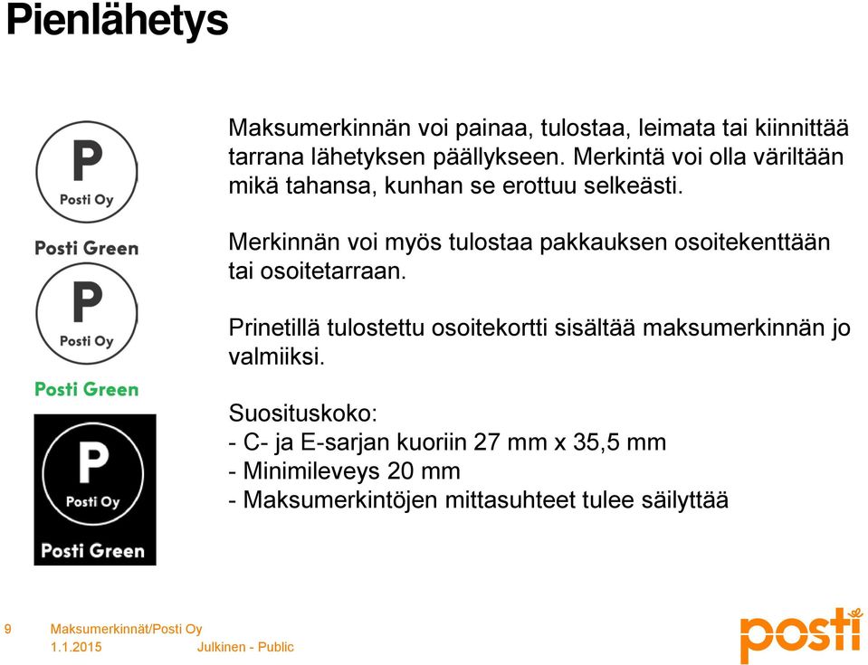 Merkinnän voi myös tulostaa pakkauksen osoitekenttään tai osoitetarraan.