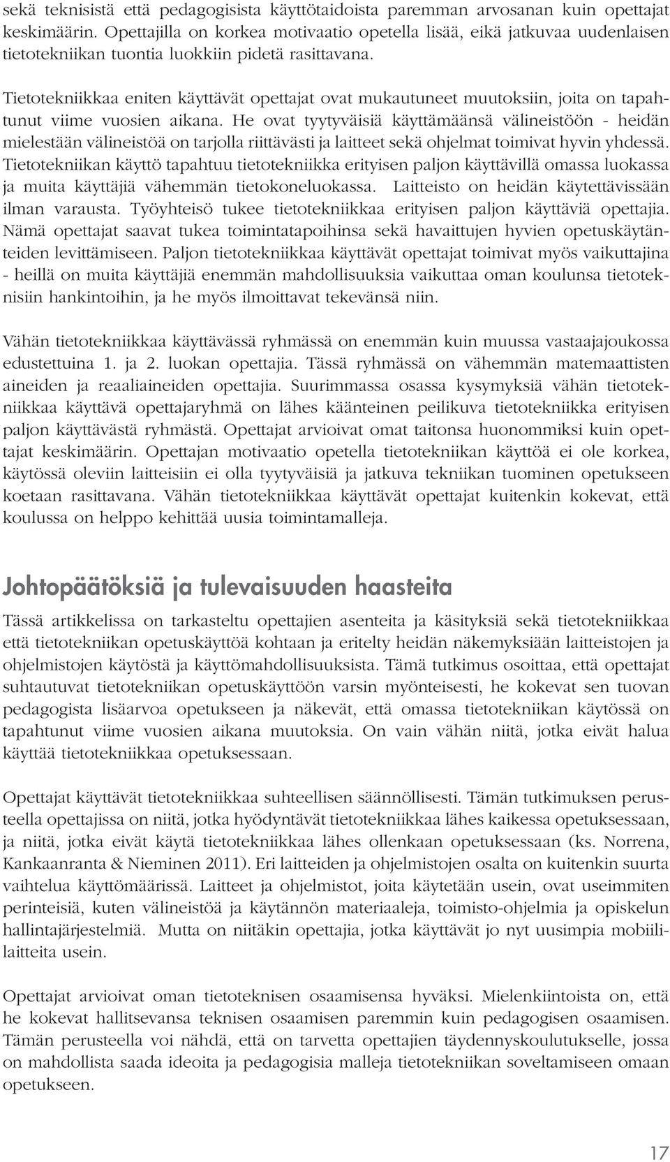 Tietotekniikkaa eniten käyttävät opettajat ovat mukautuneet muutoksiin, joita on tapahtunut viime vuosien aikana.