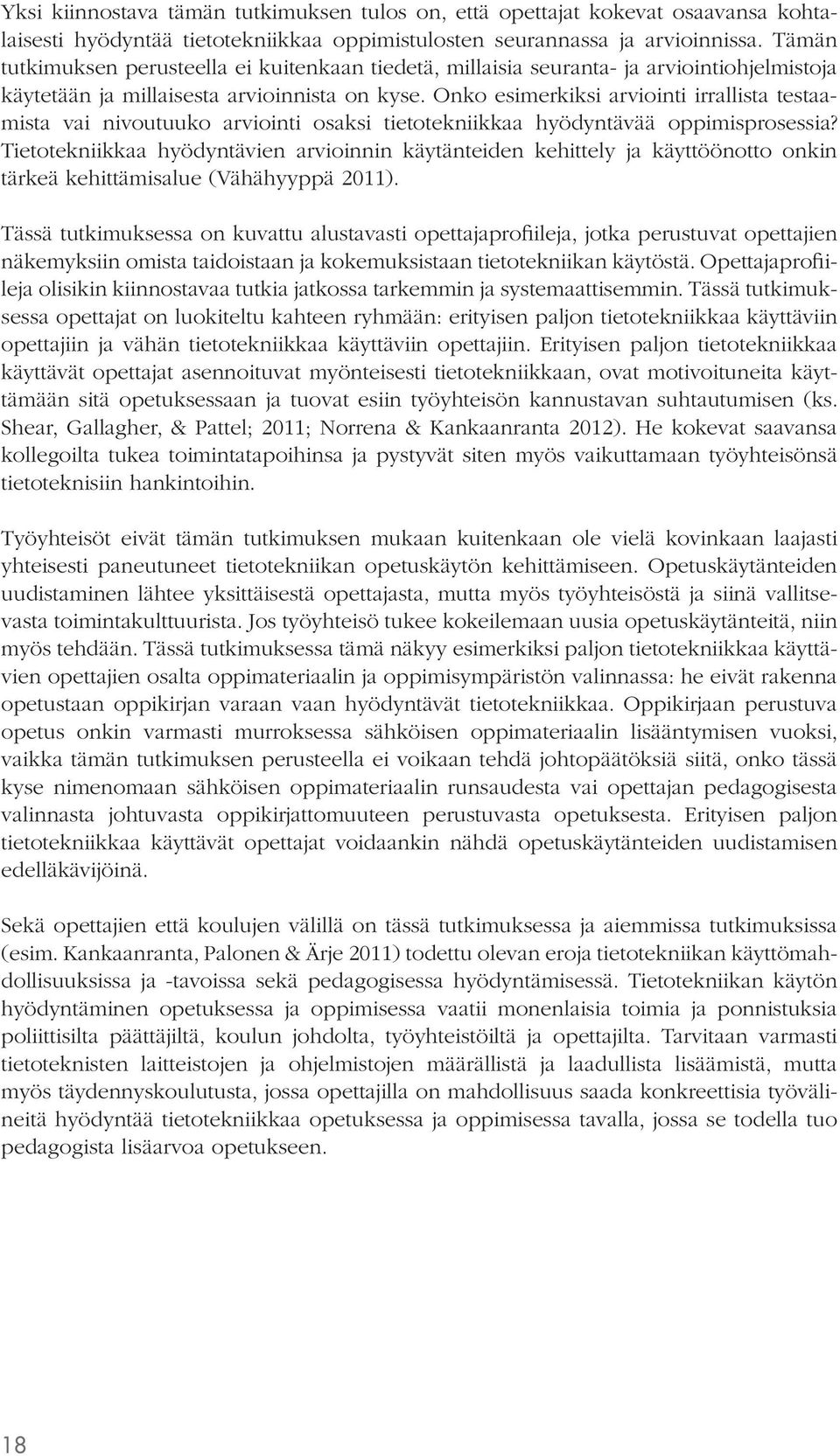 Onko esimerkiksi arviointi irrallista testaamista vai nivoutuuko arviointi osaksi tietotekniikkaa hyödyntävää oppimisprosessia?