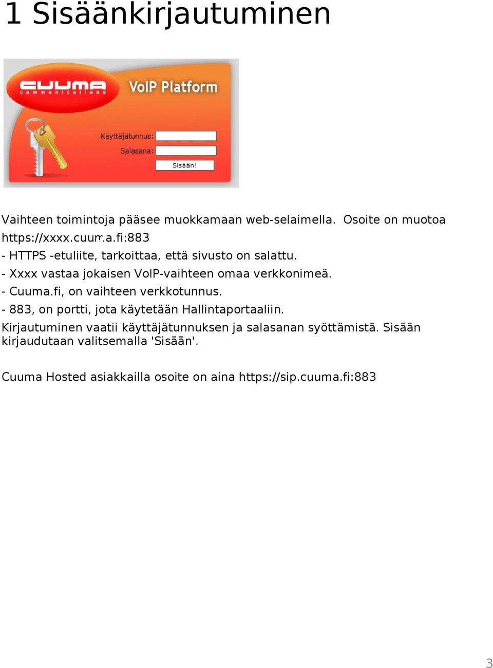 - Cuuma.fi, on vaihteen verkkotunnus. - 883, on portti, jota käytetään Hallintaportaaliin.