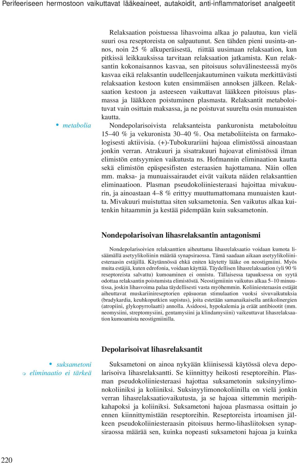 Kun relaksantin kokonaisannos kasvaa, sen pitoisuus soluvälinesteessä myös kasvaa eikä relaksantin uudelleenjakautuminen vaikuta merkittävästi relaksaation kestoon kuten ensimmäisen annoksen jälkeen.