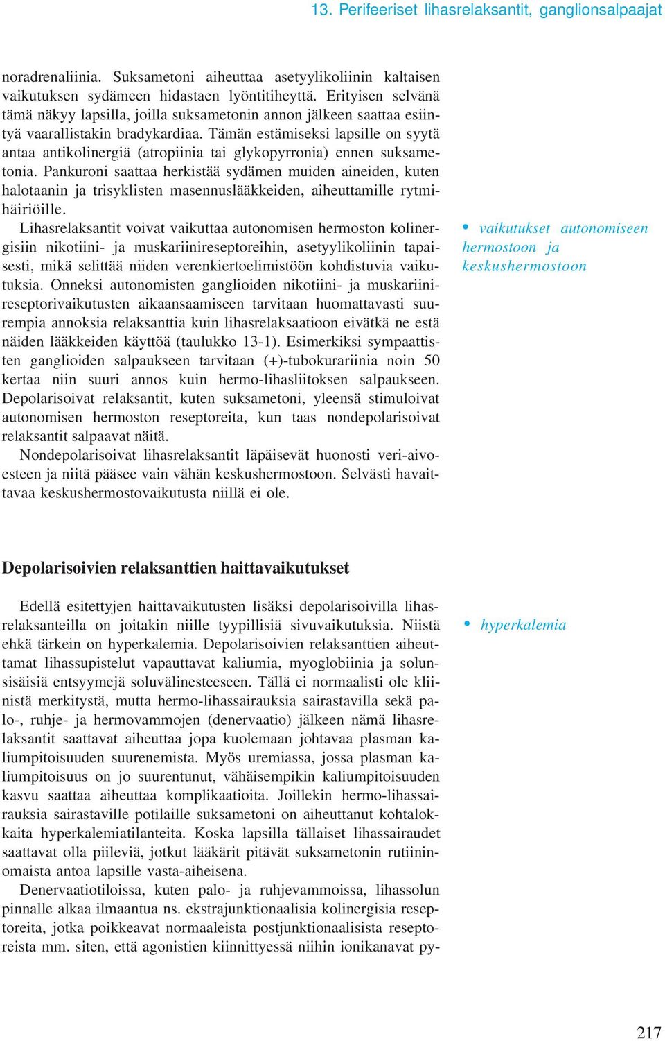 Tämän estämiseksi lapsille on syytä antaa antikolinergiä (atropiinia tai glykopyrronia) ennen suksametonia.