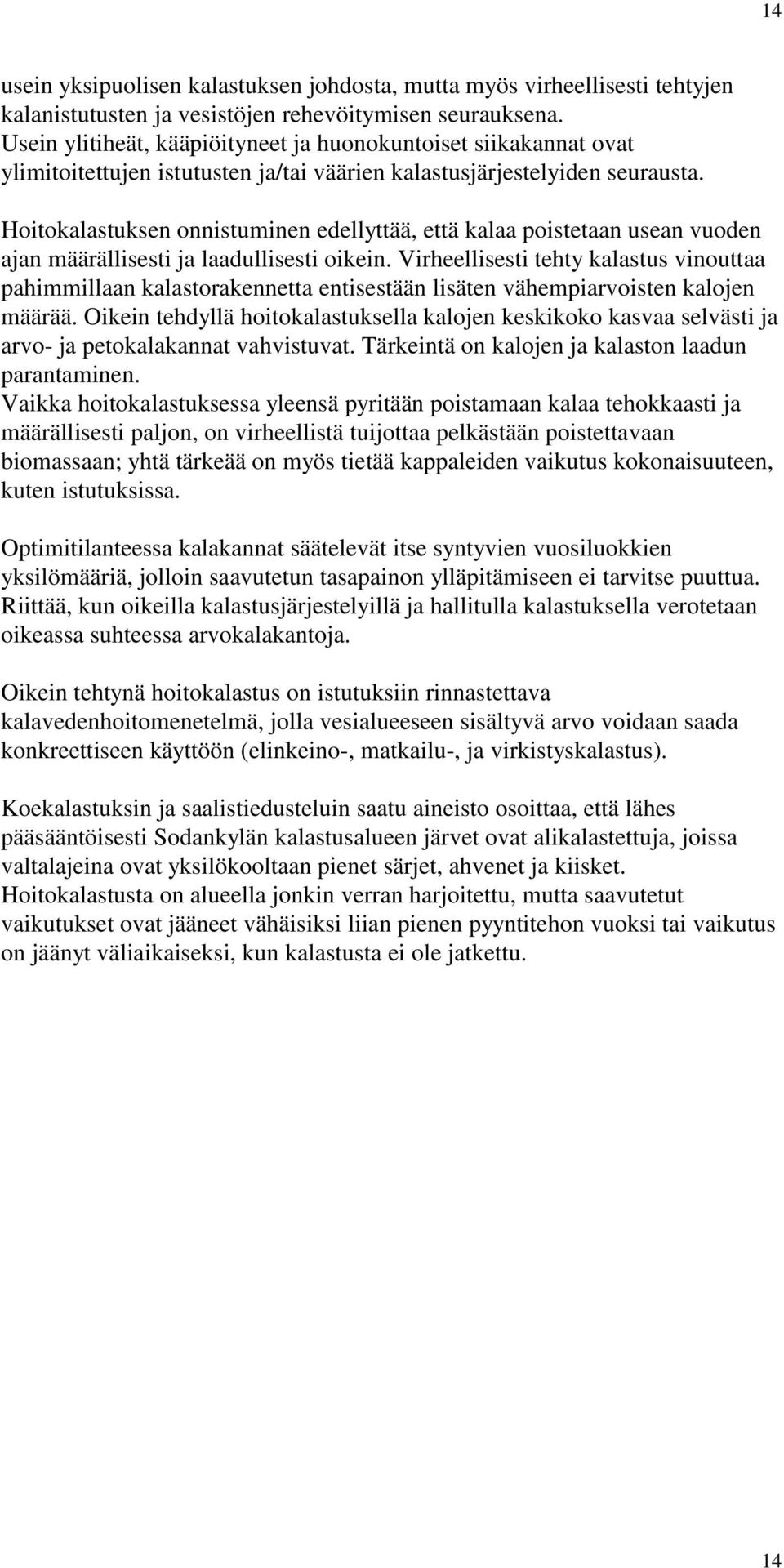 Hoitokalastuksen onnistuminen edellyttää, että kalaa poistetaan usean vuoden ajan määrällisesti ja laadullisesti oikein.