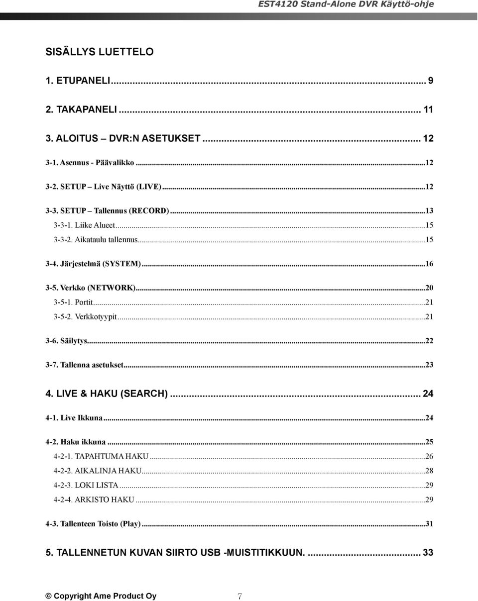 Verkkotyypit...21 3-6. Säilytys...22 3-7. Tallenna asetukset...23 4. LIVE & HAKU (SEARCH)... 24 4-1. Live Ikkuna...24 4-2. Haku ikkuna...25 4-2-1. TAPAHTUMA HAKU...26 4-2-2.