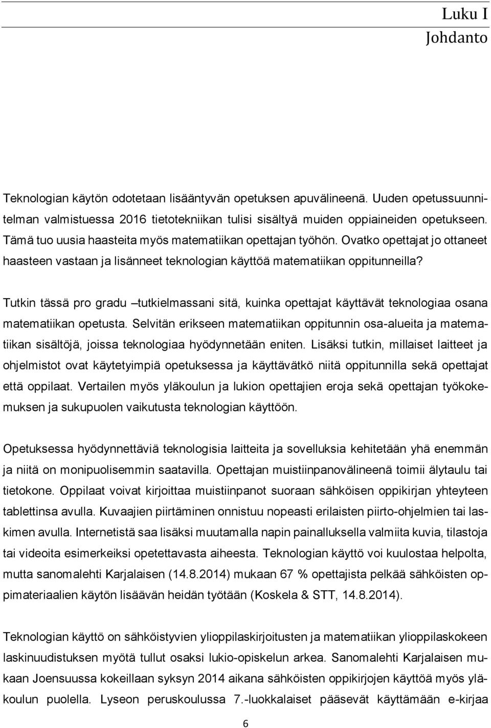 Tutkin tässä pro gradu tutkielmassani sitä, kuinka opettajat käyttävät teknologiaa osana matematiikan opetusta.