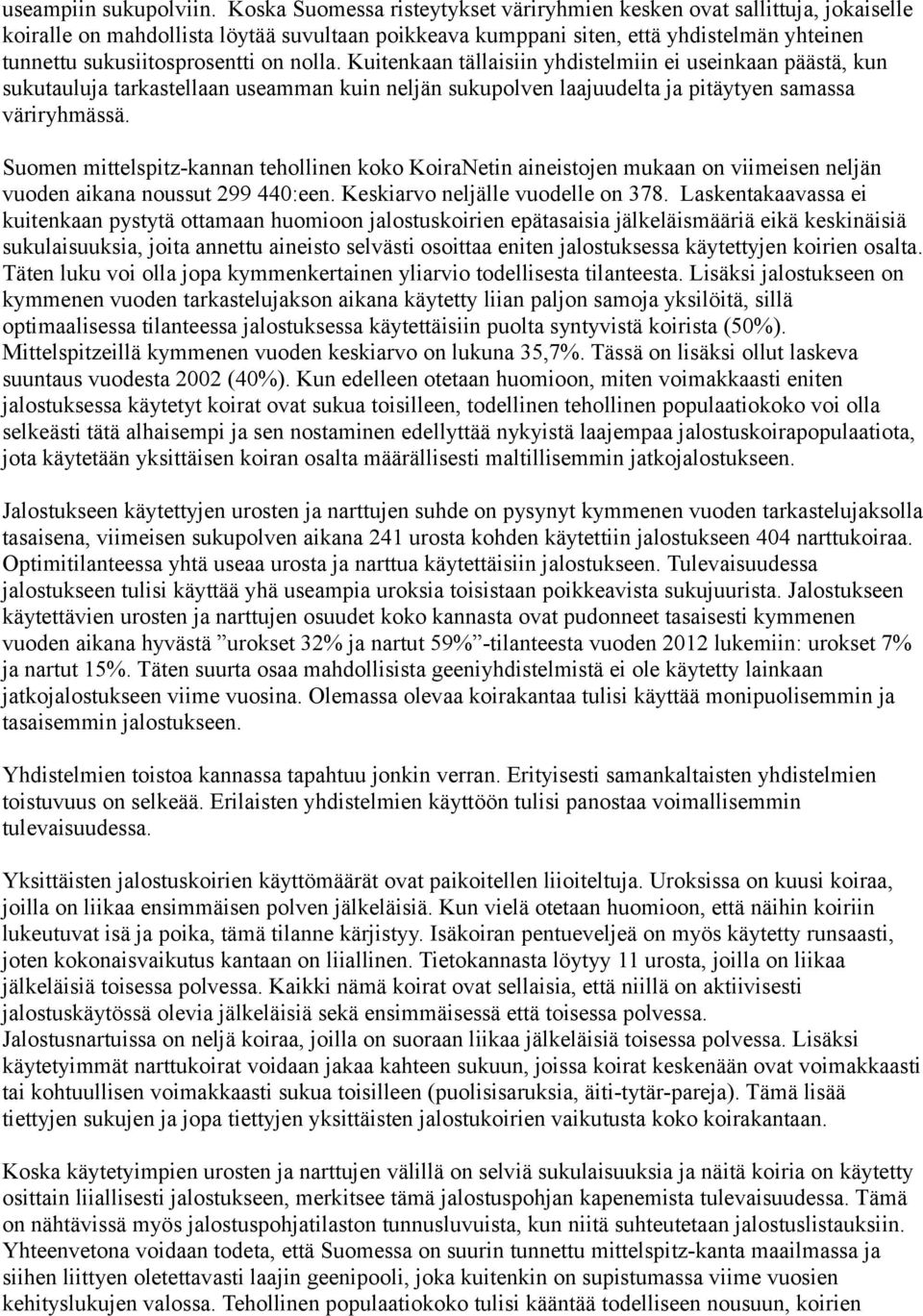 nolla. Kuitenkaan tällaisiin yhdistelmiin ei useinkaan päästä, kun sukutauluja tarkastellaan useamman kuin neljän sukupolven laajuudelta ja pitäytyen samassa väriryhmässä.