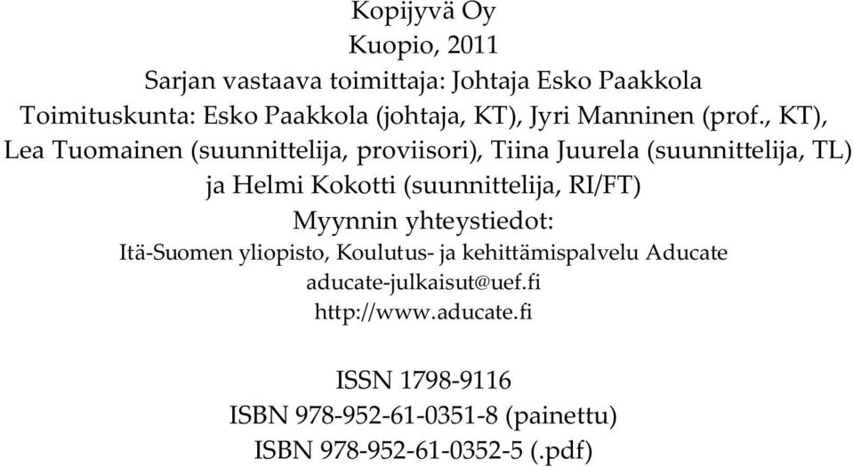 , KT), Lea Tuomainen (suunnittelija, proviisori), Tiina Juurela (suunnittelija, TL) ja Helmi Kokotti (suunnittelija,