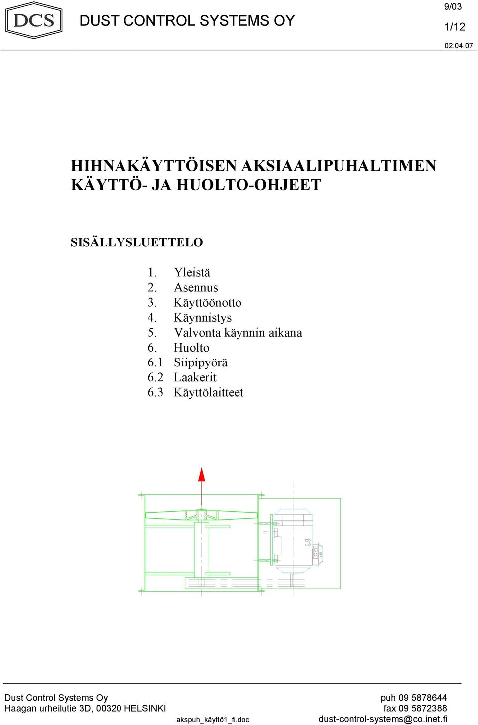 Yleistä 2. Asennus 3. Käyttöönotto 4. Käynnistys 5. Valvonta käynnin aikana 6. Huolto 6.