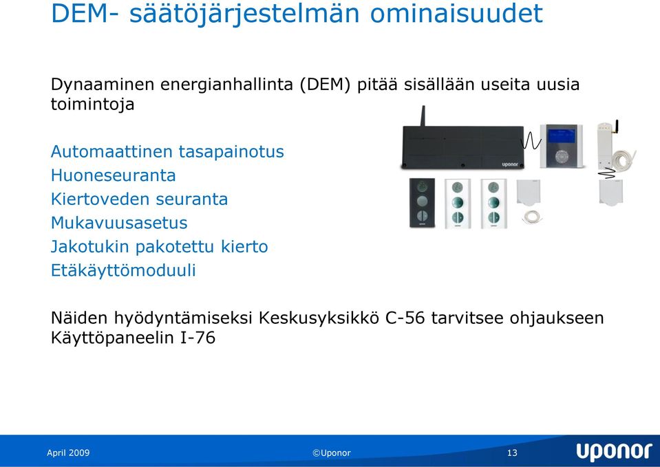 Kiertoveden seuranta Mukavuusasetus Jakotukin pakotettu kierto Etäkäyttömoduuli