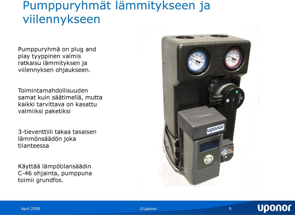 Toimintamahdollisuuden samat kuin säätimellä, mutta kaikki tarvittava on kasattu valmiiksi