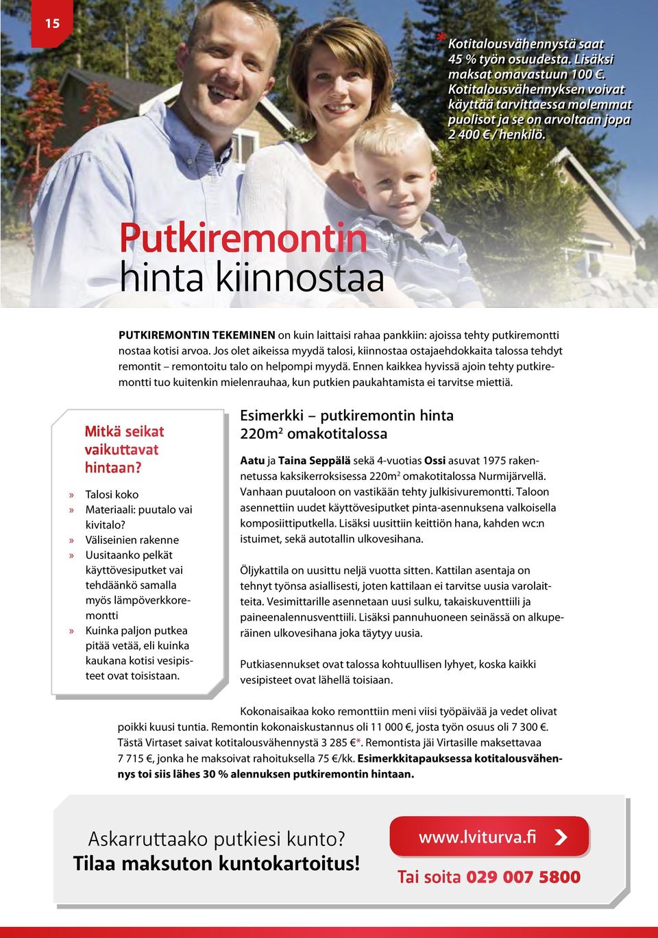 Jos olet aikeissa myydä talosi, kiinnostaa ostajaehdokkaita talossa tehdyt remontit remontoitu talo on helpompi myydä.