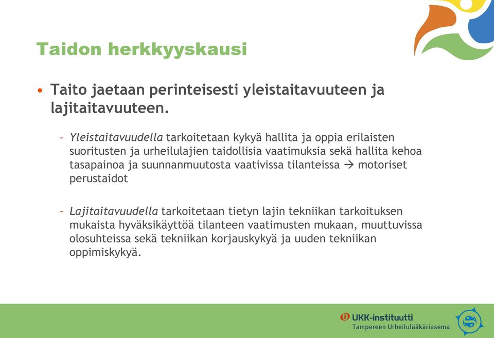 hallita kehoa tasapainoa ja suunnanmuutosta vaativissa tilanteissa motoriset perustaidot Lajitaitavuudella tarkoitetaan tietyn