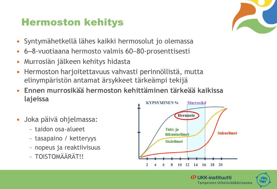 mutta elinympäristön antamat ärsykkeet tärkeämpi tekijä Ennen murrosikää hermoston kehittäminen tärkeää